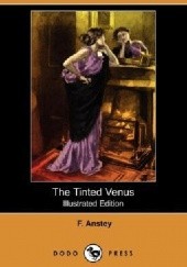 Okładka książki The Tinted Venus. A Farcical Romance F. Anstey