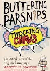 Okładka książki Buttering Parsnips, Twocking Chavs: The Secret Life of the English Language Martin Manser