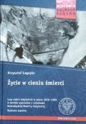 Okładka książki Życie w cieniu śmierci Krzysztof Łagojda