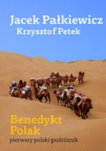 Okładka książki Benedykt Polak. Pierwszy polski podróżnik Jacek Pałkiewicz, Krzysztof Petek