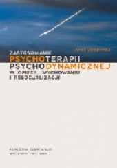 Okładka książki Zastosowanie psychoterapii psychodynamicznej w opiece, wychowaniu i resocjalizacji Anna Seredyńska