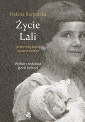 Okładka książki Życie Lali przez nią samą opowiedziane Jacek Dehnel, Helena Karpińska