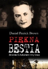 Okładka książki Piękna bestia. Zbrodnie SS- Aufseherin Irmy Grese Daniel Patrick Brown