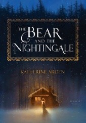 Okładka książki The Bear and the Nightingale Katherine Arden
