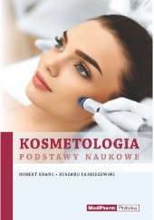 Okładka książki Kosmetologia. Podstawy naukowe Ryszard Farbiszewski, Robert Kranc