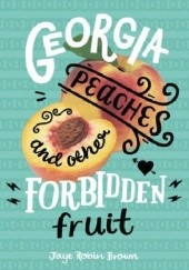 Okładka książki Georgia Peaches and Other Forbidden Fruit Jaye Robin Brown