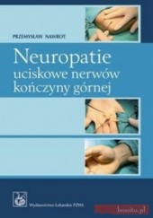 Okładka książki Neuropatie uciskowe nerwów kończyny górnej Przemysław Nawrot
