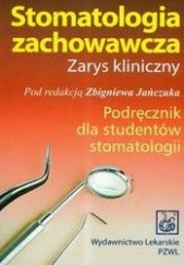 Okładka książki Stomatologia zachowawcza. Zarys kliniczny. Podręcznik dla studentów stomatologii Zbigniew Jańczuk