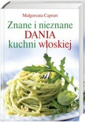 Okładka książki Znane i nieznane dania z kuchni włoskiej Małgorzata Caprari