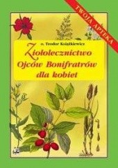 Okładka książki Ziołolecznictwo Ojców Bonifratrów dla kobiet Teodor Książkiewicz
