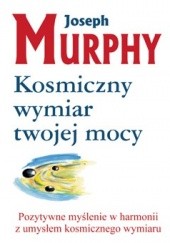 Okładka książki Kosmiczny wymiar twojej mocy Joseph Murphy