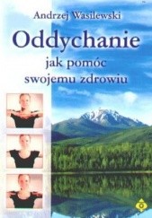 Okładka książki Oddychanie. Jak pomóc swojemu zdrowiu Andrzej Wasilewski