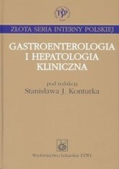 Gastroenterologia i hepatologia kliniczna - Konturek Stanisław J. (red.)