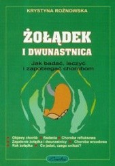 Okładka książki Żołądek i dwunastnica-jak badać, leczyć i zapobiegać chorobom Krystyna Różnowska