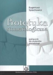 Okładka książki Protetyka stomatologiczna - Spiechowicz Eugeniusz Eugeniusz Spiechowicz