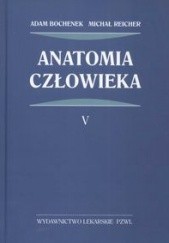 Okładka książki Anatomia człowieka t.5 Adam Bochenek, Michał Reicher