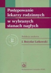 Okładka książki Postępowanie lekarzy rodzinnych w wybranych stanach nagłych Bożydar Latkowski