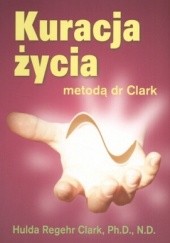 Okładka książki Kuracja życia metodą dr Clark Hulda Regehr Clark