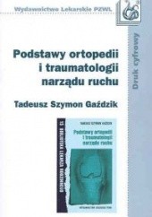 Okładka książki Podstawy ortopedii i traumatologii narządu ruchu Tadeusz Szymon Gaździk