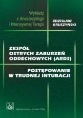 Okładka książki zespół ostrych zaburzeń oddechowych (ARDS). Postępowanie w trudnej intubacji Zdzisław Kruszyński