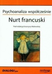 Okładka książki Psychoanaliza współcześnie. Nurt francuski Katarzyna Walewska