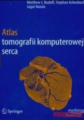 Okładka książki Atlas tomografii komputerowej serca Stephan Achenbach, Matthew J. Budoff, Jagat Narula