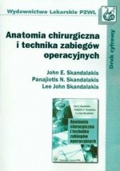 Okładka książki Anatomia chirurgiczna i technika zabiegów operacyjnych John E. Skandalakis, Panajiotis N. Skandalakis
