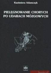 Okładka książki Pielęgnowanie chorych po udarach mózgowych Kazimiera Adamczyk