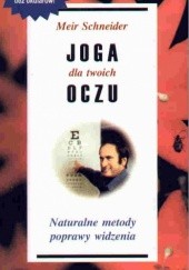 Okładka książki Joga dla twoich oczu Naturalne metody poprawiania widzenia Meir Schneider