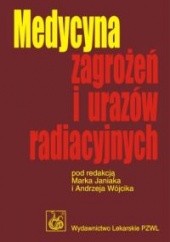 Okładka książki Medycyna zagrożeń i urazów radiacyjnych Marek Janiak, Andrzej Wójcik
