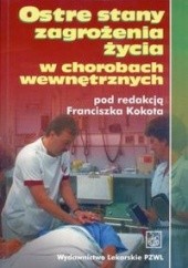 Okładka książki Ostre stany zagrożenia życia w chorobach wewnętrznych - Franciszek Kokot, praca zbiorowa