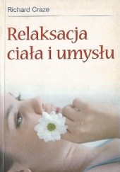 Okładka książki Relaksacja ciała i umysłu Richard Craze