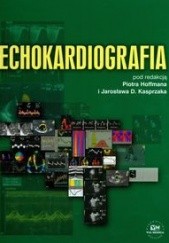 Okładka książki Echokardiografia Piotr Hoffman, Jarosław D. Kasprzak