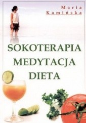 Okładka książki Sokoterapia, medytacja, dieta Maria Kamińska