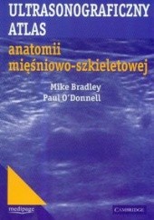 Okładka książki Ultrasonograficzny atlas anatomii mięśniowo-szkieletowej Mike Bradley, Zbigniew Czyrny, Paul O'Donnel