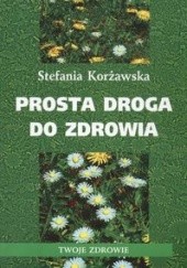 Okładka książki Prosta droga do zdrowia Stefania Korżawska