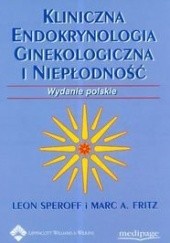 Okładka książki Kliniczna endokrynologia ginekologiczna i niepłodność Fritz Marc A., Leon Speroff