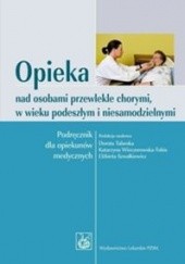 Okładka książki Opieka nad osobami przewlekle chorymi w wieku podeszłym i niesamodzielnymi Dorota Talarska