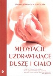 Okładka książki Medytacje uzdrawiające duszę i ciało Izabela Renata Galicka-Płachta