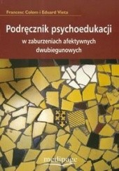 Okładka książki Podręcznik psychoedukacji w zaburzeniach afektywnych dwubiegunowych Colom Francesc, Vieta Eduard