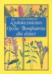 Okładka książki Ziołolecznictwo Ojców Bonifratrów dla dzieci Teodor Książkiewicz
