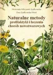 Okładka książki Naturalne metody profilaktyki i leczenia chorób nowotworowych Honorata Milczarek-Szałowska, Ewa Szałkowska-West