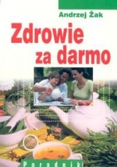 Okładka książki Zdrowie za darmo. Poradnik Andrzej Żak
