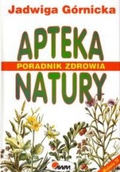 Okładka książki Apteka natury. Poradnik zdrowia Jadwiga Górnicka