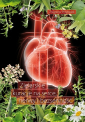 Okładka książki Zielarskie kuracje na serce, nerwy i bezsenność Zbigniew Przybylak