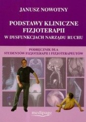 Okładka książki Podstawy kliniczne fizjoterapii w dysfunkcjach narządu ruchu Janusz Nowotny