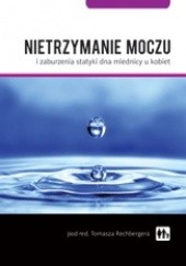 Okładka książki Nietrzymanie moczu i zaburzenia statyki dna miednicy u kobiet Tomasz Rechberger