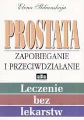 Okładka książki Prostata - zapobieganie i przeciwdziałanie - Sklianskaja Elena Elena I. Sklanskaja