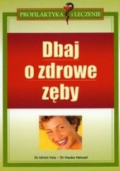 Okładka książki Dbaj o zdrowe zęby - Volz Ulrich, Heinzel Hauke Heinzel Hauke, Volz Ulrich