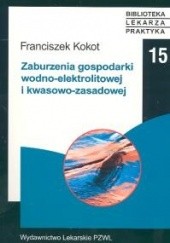 Okładka książki Zaburzenia gospodarki wodno - elektrolitowej i kwasowo - zas Franciszek Kokot